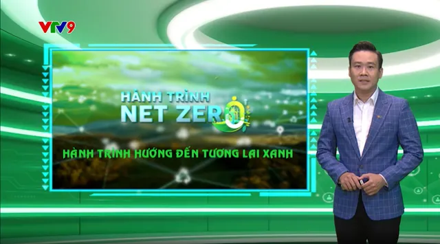 Hành trình Net Zero (Số 7/2025): Hành trình hướng đến tương lai xanh