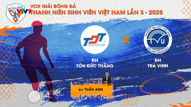 Giải bóng đá Thanh niên Sinh viên VN 2025: ĐH Tôn Đức Thắng - ĐH Trà Vinh