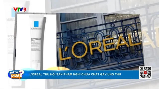 L'oreal thu hồi sản phẩm nghi chứa chất gây ung thư