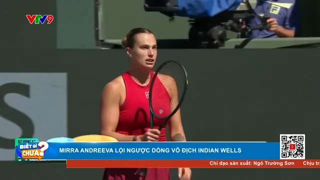 Mirra Andreeva lội ngược dòng vô địch Indian Wells