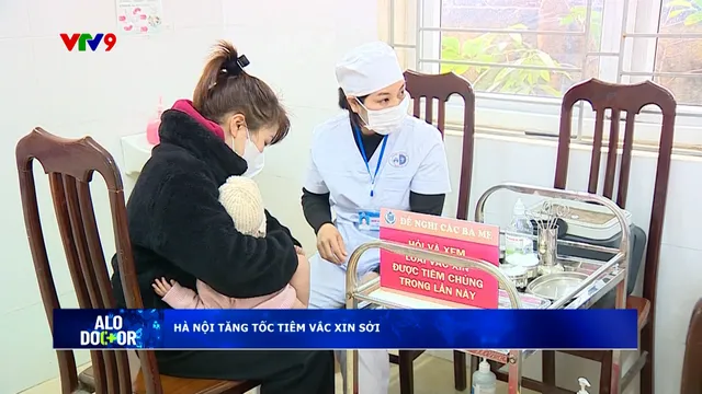 Alo Doctor (24/03/2025): Hà Nội tăng tốc tiêm vắc xin sởi cả cuối tuần