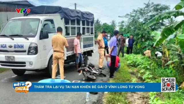 Thẩm tra lại vụ tai nạn khiến bé gái 14 tuổi ở vĩnh long tử vong