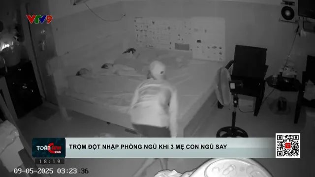 Trộm đột nhập vào phòng ngủ khi 3 mẹ con đang say giấc
