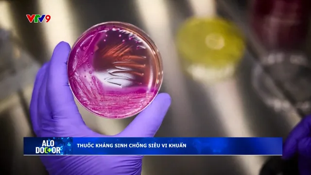 Alo Doctor (29/5/2025): Thuốc kháng sinh chống siêu vi khuẩn