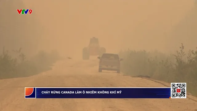 Cháy rừng Canada làm ô nhiễm không khí Mỹ