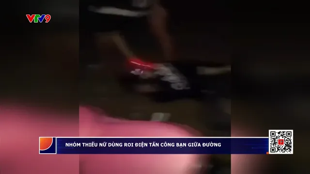 Bình Thuận: Tìm ra nhóm thiếu nữ dùng roi điện "tra tấn" người bạn giữa đường