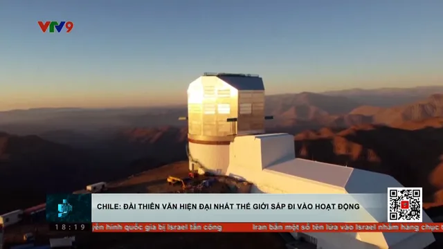 Chile: Đài thiên văn hiện đại nhất thế giới sắp đi vào hoạt động