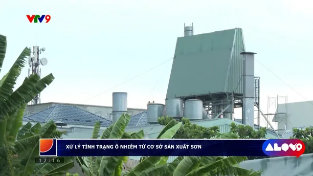 Alo V9 (29/6/2025): Xử lý tình trạng ô nhiễm từ cơ sở sản xuất sơn