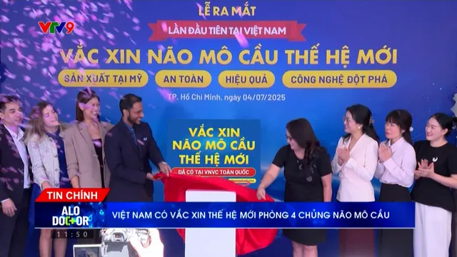 Alo Doctor (05/7/2025): Việt Nam có vắc xin thế hệ mới phòng 4 chủng não mô cầu