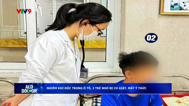 Alo Doctor (17/7/2025): Nhiễm khí độc trong ô tô, 2 trẻ nhỏ bị co giật, mất ý thức
