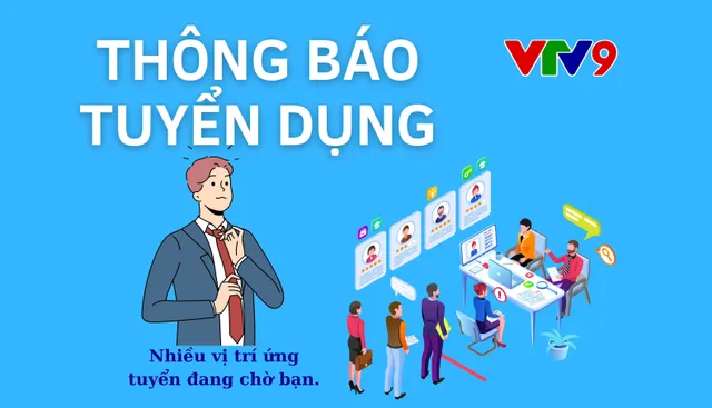 Hãy đến và gia nhập đội ngũ VTV9 - Trung tâm Truyền hình Việt Nam tại TP. Hồ Chí Minh!
