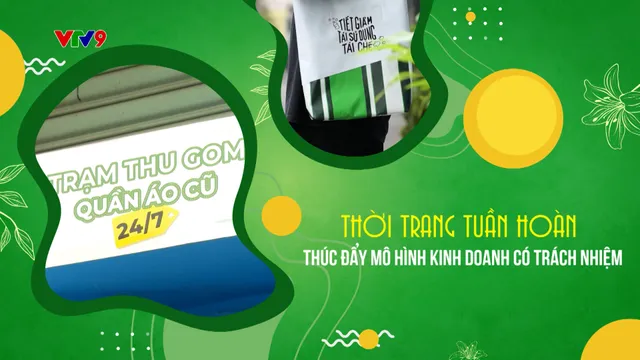 Hành trình Net Zero (Số 27/2025): Thời trang tuần hoàn thúc đẩy mô hình kinh doanh có trách nhiệm