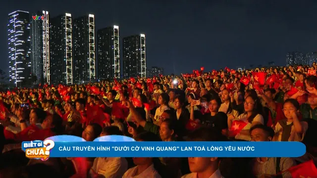 Cầu truyền hình "Dưới cờ vinh quang" lan toả lòng yêu nước