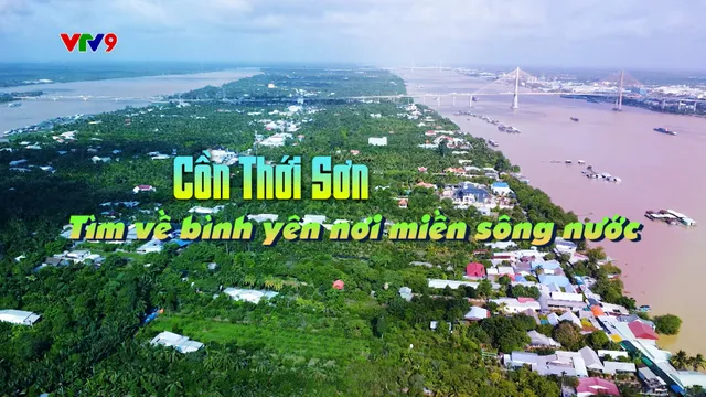 Việt Nam ơi! Mình cùng đi: Cồn Thới Sơn -  Tìm về bình yên nơi miền sông nước