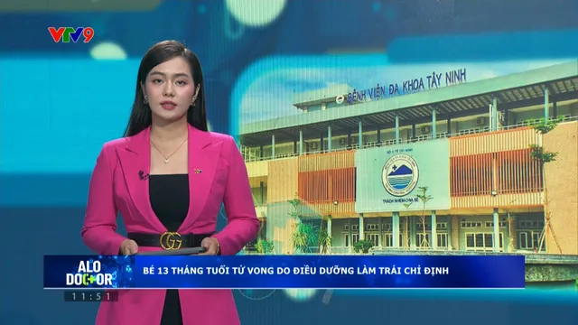 Alo Doctor (18/8/2025): Tây Ninh - Điều dưỡng làm trái chỉ định của bác sĩ vụ bé 13 tháng tuổi tử vong