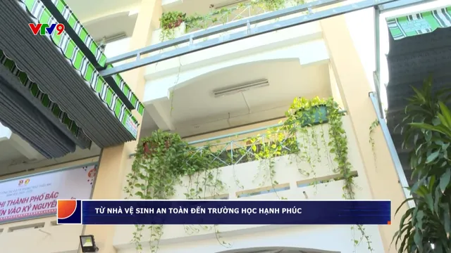Từ nhà vệ sinh an toàn đến trường học Hạnh Phúc