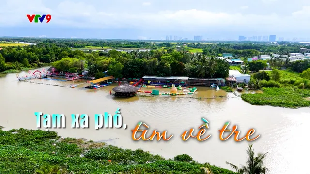 Việt Nam ơi! Mình cùng đi: Tạm xa thành phố tìm về với tre