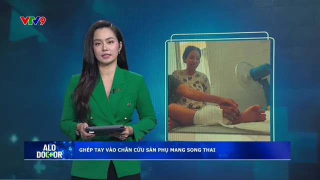 Alo Doctor (26/9/2025): 9 giờ ghép tay vào chân sản phụ mang song thai