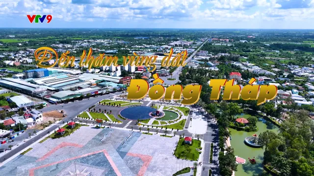 Việt Nam ơi! Mình cùng đi: Đến thăm vùng đất Đồng Tháp