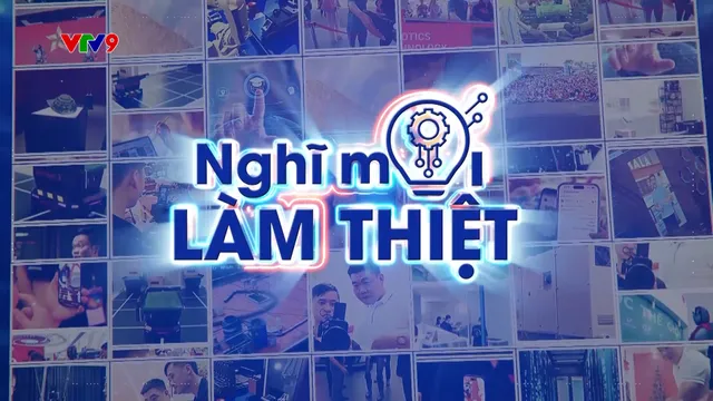 "Nghĩ Mới Làm Thiệt": Làn gió đổi mới truyền cảm hứng, chính thức lên sóng VTV9 từ 01/10/2025
