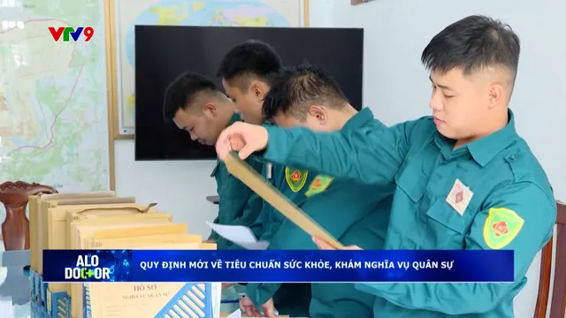 Alo Doctor (05/10/2025): Tiêu chuẩn mới về tiêu chuẩn sức khỏe, khám nghĩa vụ quân sự
