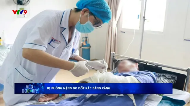 Alo Doctor (23/10/2025): Bị phỏng nặng do đốt rác bằng xăng
