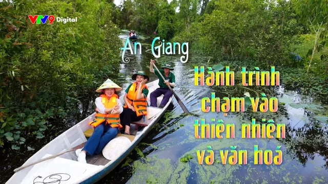 Việt Nam ơi! Mình cùng đi: An Giang - Hành trình chạm với thiên nhiên và văn hóa