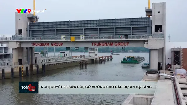 Nghị quyết 98 sửa đổi, gỡ vướng cho các dự án hạ tầng