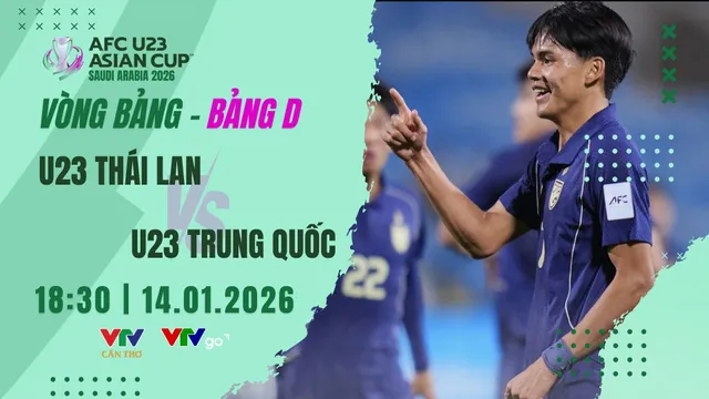 Lịch thi đấu và trực tiếp U23 châu Á 2026 trên VTV hôm nay (14/1): U23 Thái Lan gặp U23 Trung Quốc

- Ảnh 1.