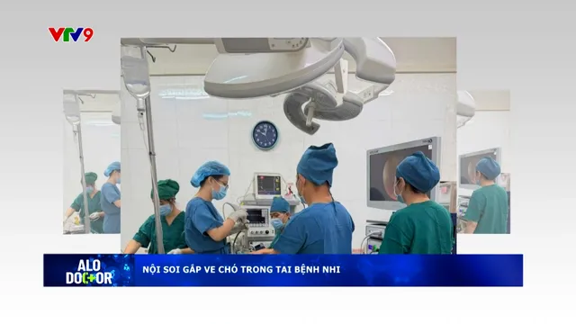 Alo Doctor (23/01/2026): Nội soi gắp ve chó trong tai bệnh nhi