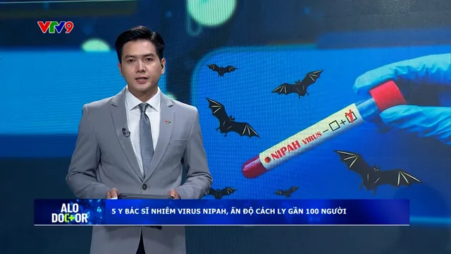 Alo Doctor (27/01/2026): 5 Y bác sỹ nhiễm virus Nipah, Ấn Độ cách ly 100 người
