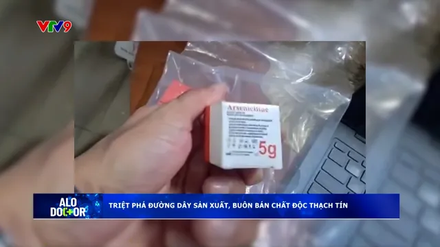 Alo Doctor (29/01/2026): Triệt phá đường dây sản xuất, buôn bán chất độc thạch tín
