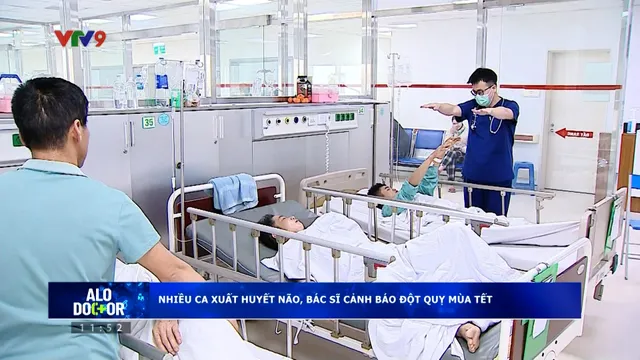 Alo Doctor (10/02/2026): Nhiều người xuất huyết não, cảnh báo đột quỵ mùa Tết