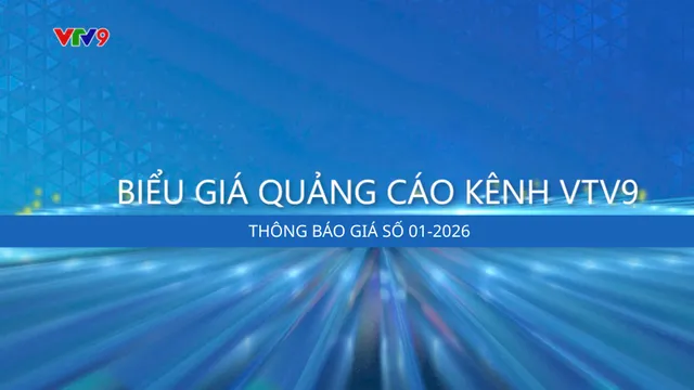 Biểu giá quảng cáo trên VTV9 - 2026