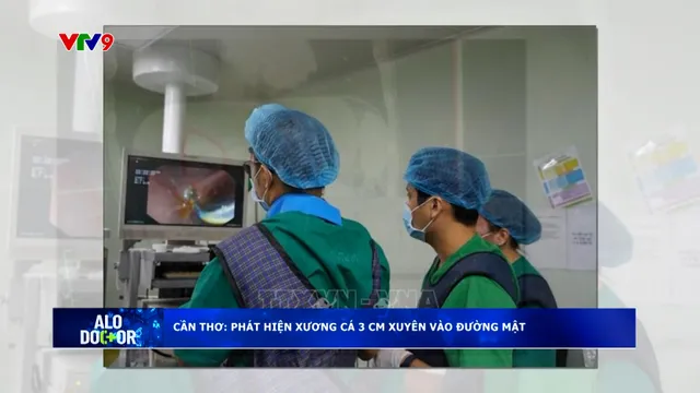 Alo Doctor (27/3/2026): Cần Thơ: Phát hiện xương cá 3cm xuyên vào đường mật