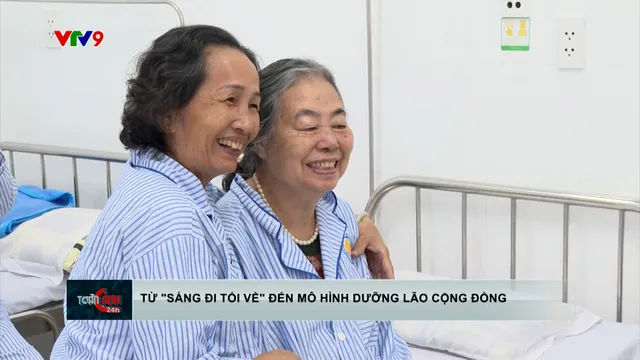 Từ "sáng đi - tối về" đến mô hình dưỡng lão cộng đồng