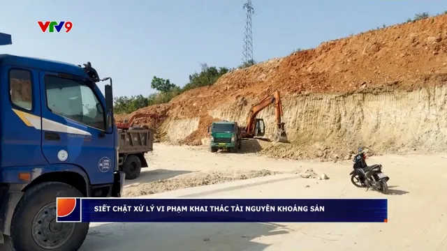 Siết chặt xử lý vi phạm khai thác tài nguyên khoáng sản