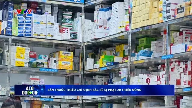 Alo Doctor (07/5/2026): Bán thuốc thiếu chỉ định bác sĩ bị phạt 20 triệu đồng