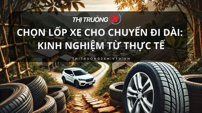 Chọn lốp xe cho chuyến đi dài: Kinh nghiệm từ thực tế