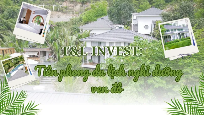 T&L INVEST: Tiên phong du lịch nghỉ dưỡng ven đô