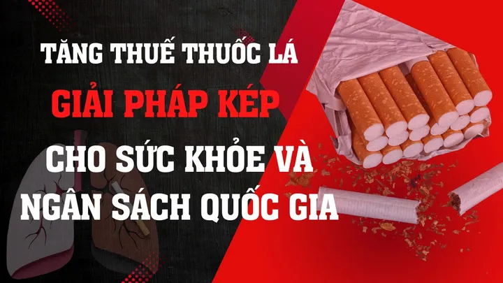 Tăng thuế thuốc lá: Giải pháp kép cho sức khỏe và ngân sách quốc gia