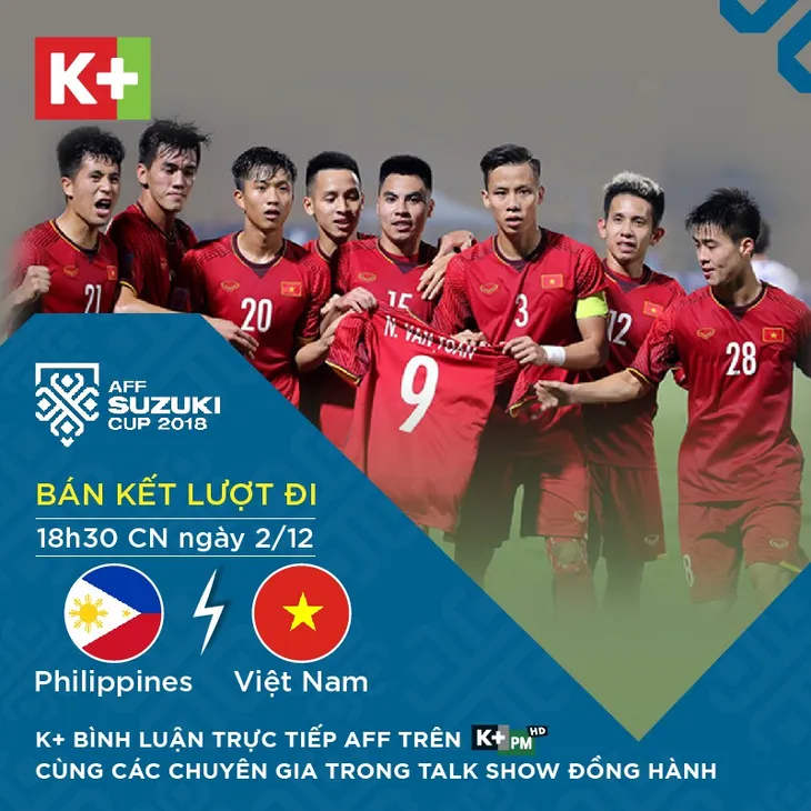 K+ bình luận trực tiếp các trận đấu tại AFF Suzuki Cup 2018 từ vòng bán kết - Ảnh 1. K+ bình luận trực tiếp các trận đấu tại AFF Suzuki Cup 2018 từ vòng bán kết - Ảnh 1.
