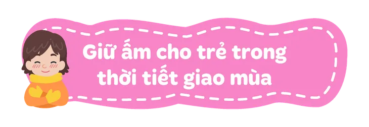Bé luôn ốm yếu mỗi đợt chuyển mùa, mẹ nên làm gì? - Ảnh 5. Bé luôn ốm yếu mỗi đợt chuyển mùa, mẹ nên làm gì? - Ảnh 5.