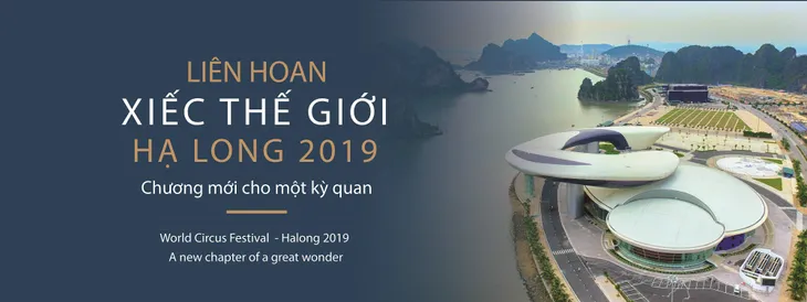 Liên hoan Xiếc thế giới - Hạ Long 2019: “Chương mới cho một kỳ quan” - Ảnh 1. Liên hoan Xiếc thế giới - Hạ Long 2019: “Chương mới cho một kỳ quan” - Ảnh 1.