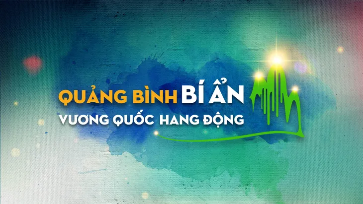TRỰC TIẾP chương trình nghệ thuật Quảng Bình - Bí ẩn bất tận (20h10, VTV1) - Ảnh 1. TRỰC TIẾP chương trình nghệ thuật Quảng Bình - Bí ẩn bất tận (20h10, VTV1) - Ảnh 1.