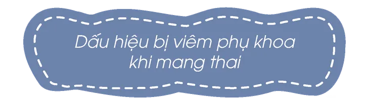 Dấu hiệu nhận biết bệnh viêm nhiễm phụ khoa trong thời kỳ mang thai - Ảnh 2. Dấu hiệu nhận biết bệnh viêm nhiễm phụ khoa trong thời kỳ mang thai - Ảnh 2.