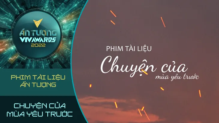 VTV Awards 2022: Cuộc đua Phim tài liệu ấn tượng bắt đầu - Ảnh 8. VTV Awards 2022: Cuộc đua Phim tài liệu ấn tượng bắt đầu - Ảnh 8.