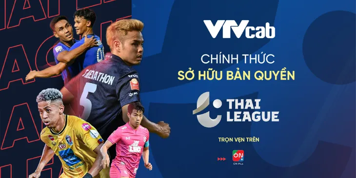 VTVcab sở hữu bản quyền Thai League các mùa 2022/2023, 2023/2024 - Ảnh 1. VTVcab sở hữu bản quyền Thai League các mùa 2022/2023, 2023/2024 - Ảnh 1.