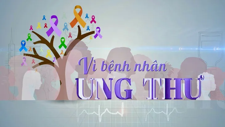 Vì bệnh nhân ung thư - Chương trình truyền hình chuyên biệt về bệnh ung thư đầu tiên trên VTV1 - Ảnh 2. Vì bệnh nhân ung thư - Chương trình truyền hình chuyên biệt về bệnh ung thư đầu tiên trên VTV1 - Ảnh 2.