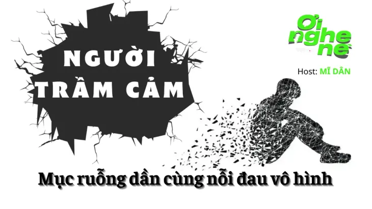 Số 26 Podcast "Ơi nghe nè": Người trầm cảm - Mục ruỗng dần cùng nỗi đau vô hình - Ảnh 1.